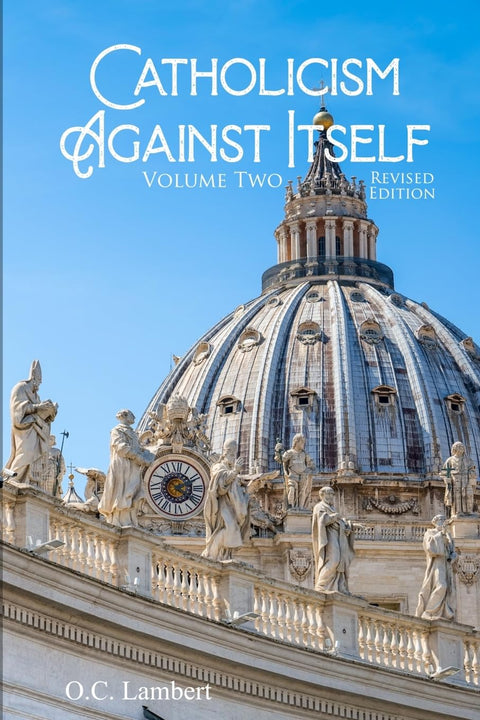 Catholocism Agaianst Itself - Volume 2