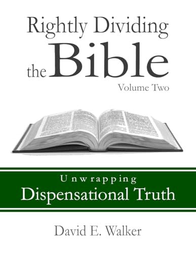 Rightly Dividing the Bible - Volume 2, Unwrapping Dispensational Truth