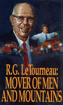 R. G. LeTourneau: Mover of Men and Mountains
