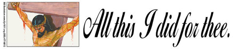All This I Did For Thee - Sticker