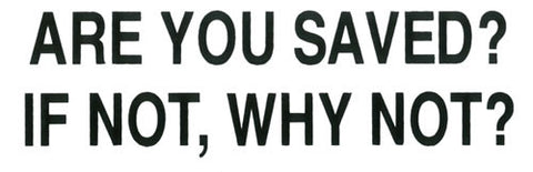 Are You Saved? If Not Why Not? - Magnet