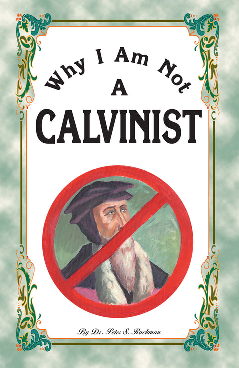 Why I Am Not A Calvinist