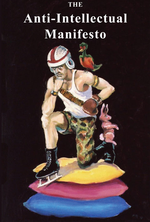 The Anti-Intellectual Manifesto