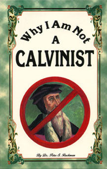Why I Am Not A Calvinist
